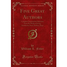 Five Great Authors (Classic Reprint)