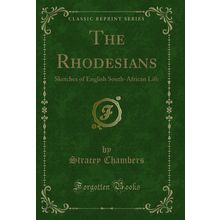 The Rhodesians: Sketches of English South-African Life (Classic Reprint)