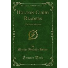 Holton-Curry Readers: The Fourth Reader (Classic Reprint)