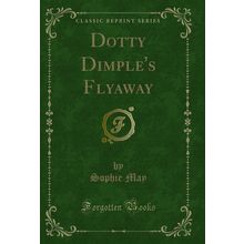 Dotty Dimple's Flyaway (Classic Reprint)