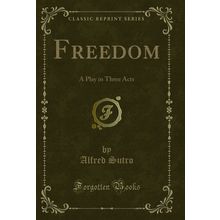 Freedom: A Play in Three Acts (Classic Reprint)
