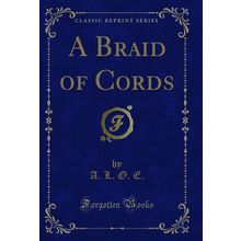 A Braid of Cords (Classic Reprint)