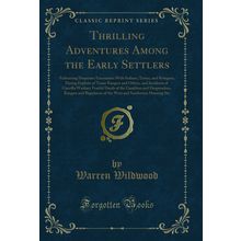 Thrilling Adventures Among the Early Settlers (Classic Reprint)