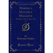 Harpers Monthly Magazine, Vol. 132: December, 1915, to May, 1916
