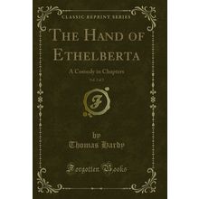 The Hand of Ethelberta, Vol. 2 of 2: A Comedy in Chapters (Classic Reprint)