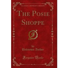 The Posie Shoppe (Classic Reprint)