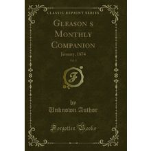Gleasons Monthly Companion, Vol. 3: January, 1874 (Classic Reprint)