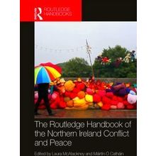 The Routledge Handbook of the Northern Ireland Conflict and Peace - Various Auth