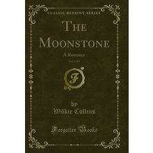 The Moonstone, Vol. 3 of 3: A Romance (Classic Reprint)
