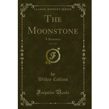 The Moonstone, Vol. 3 of 3: A Romance (Classic Reprint)