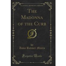 The Madonna of the Curb (Classic Reprint)