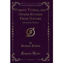 Forest Tithes, and Other Studies From Nature: A Son of the Marshes