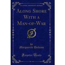 Along Shore With a Man-of-War (Classic Reprint)