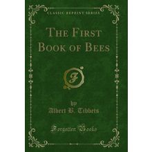 The First Book of Bees (Classic Reprint)