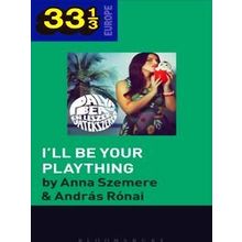 33 1/3 Europe Bea Palya's I'll Be Your Plaything