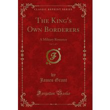 The King's Own Borderers, Vol. 1 of 3: A Military Romance (Classic Reprint)