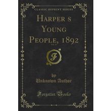 Harpers Young People, 1892, Vol. 13 (Classic Reprint)