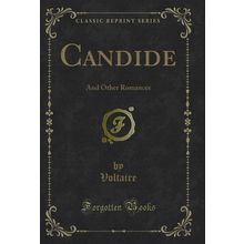Candide: And Other Romances (Classic Reprint)