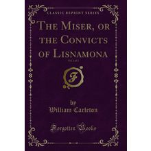 The Miser, or the Convicts of Lisnamona, Vol. 2 of 2 (Classic Reprint)