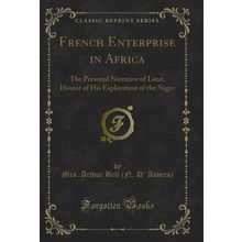 French Enterprise in Africa: The Personal Narrative of Lieut (Classic Reprint)