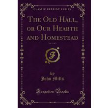 The Old Hall, or Our Hearth and Homestead, Vol. 2 of 3 (Classic Reprint)