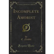 Incomplete Amorist (Classic Reprint)