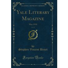 Yale Literary Magazine, Vol. 83: May 1918 (Classic Reprint)