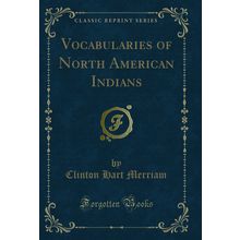 Vocabularies of North American Indians (Classic Reprint)