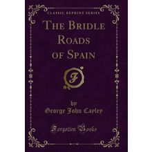 The Bridle Roads of Spain (Classic Reprint)