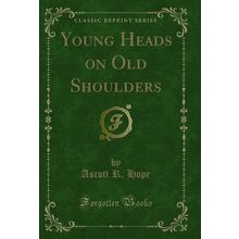 Young Heads on Old Shoulders (Classic Reprint)
