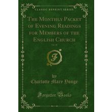 The Monthly Packet of Evening Readings for Members of the English Church, Vol