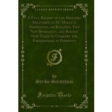 A Full Report of the Speeches Delivered at St (Classic Reprint)