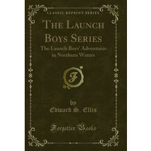 The Launch Boys Series: The Launch Boys' Adventures in Northern Waters
