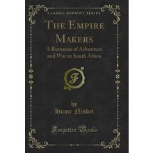 The Empire Makers: A Romance of Adventure and War in South Africa