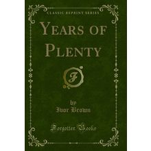 Years of Plenty (Classic Reprint)