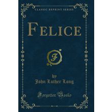 Felice (Classic Reprint)