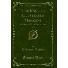 The English Illustrated Magazine, Vol. 34: October, 1905, to March, 1906