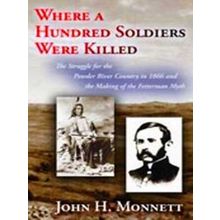 Where A Hundred Soldiers Were Killed: The Struggle For The Powder River Country