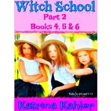 Witch School Witch School - Part 2 - Books 4, 5 6