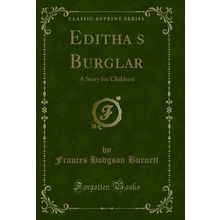 Edithas Burglar: A Story for Children (Classic Reprint)
