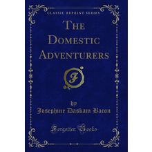 The Domestic Adventurers (Classic Reprint)