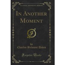 In Another Moment (Classic Reprint)