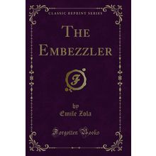 The Embezzler (Classic Reprint)