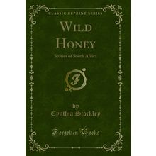 Wild Honey: Stories of South Africa (Classic Reprint)