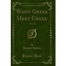 When Greek Meet Greek: A Novel (Classic Reprint)