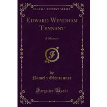 Edward Wyndham Tennant: A Memoir (Classic Reprint)