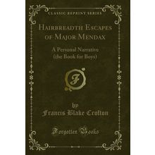 Hairbreadth Escapes of Major Mendax: A Personal Narrative (the Book for Boys)