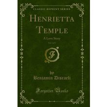 Henrietta Temple, Vol. 2 of 3: A Love Story (Classic Reprint)