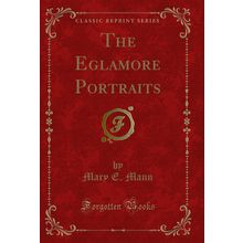 The Eglamore Portraits (Classic Reprint)