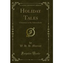 Holiday Tales: Christmas in the Adirondacks (Classic Reprint)